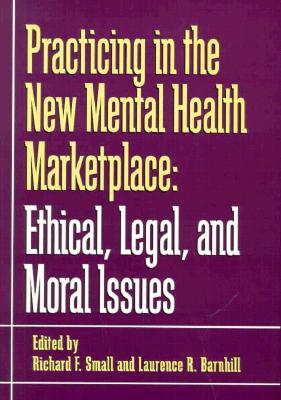 Practicing in the New Mental Health Marketplace: Ethical, Legal, and Moral Issues