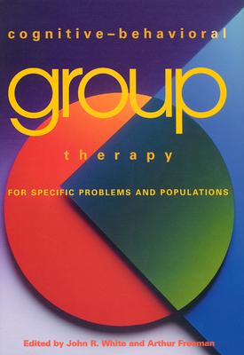 Cognitive-Behavioral Group Therapy for Specific Problems and Populations