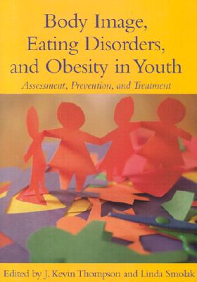 Body Image, Eating Disorders, and Obesity in Youth: Assessment, Prevention, and Treatment
