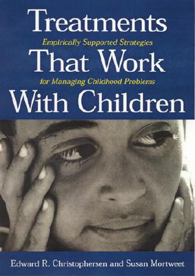 Treatments That Work with Children Empirically Supported Strategies for Managing Childhood Problems