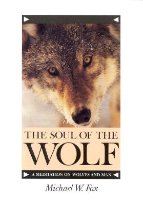 The Soul Of The Wolf. A Meditation on Wolves and Man