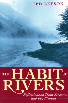 The Habit of Rivers: Reflections on Trout Streams and Fly Fishing