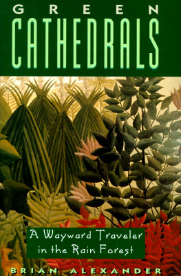 Green Cathedrals: A Wayward Traveler in the Rain Forest