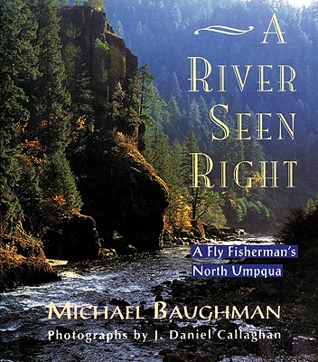 A River Seen Right: A Fly Fisherman's North Umpqua