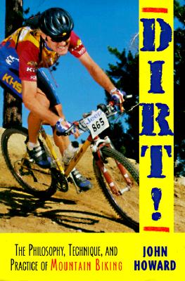 Dirt!: The Philosophy, Technique, and Practice of Mountain Biking