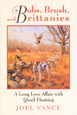 Bobs, Brush, and Brittanies: A Long Love Affair With Quail Hunting
