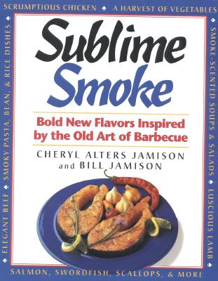 Sublime Smoke Bold New Flavors Inspired by the Old Art of Barbecue