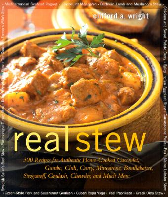 Real Stew: 300 Recipes for Authentic Home-Cooked Cassoulet, Gumbo, Chili, Curry, Minestrone, Bouillabaise, Stroganoff, Goulash, Chowder, and Much More