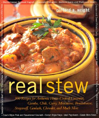 Real Stew: 300 Recipes for Authentic Home-Cooked Cassoulet, Gumbo, Chili, Curry, Minestrone, Bouillabaisse, Stroganoff, Goulash, Chowder, and Much More