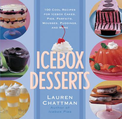 Image for Icebox Desserts: 100 Cool Recipes for Icebox Cakes, Pies, Parfaits, Mousses, Puddings, and More