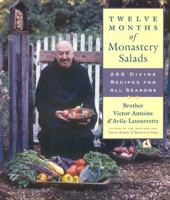 Twelve Months of Monastery Salads: 200 Divine Recipes for All Seasons