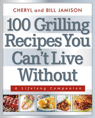 Image for 100 GRILLING RECIPES YOU CAN'T LIVE WITH