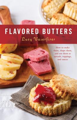 Flavored Butters How To Make Them, Shape Them, And