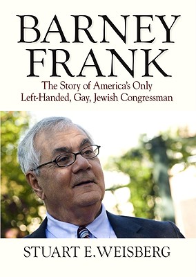 Barney Frank the Story of America's Only Left-Handed, Gay, Jewish Congressman