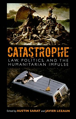 Catastrophe: Law, Politics, and the Humanitarian Impulse