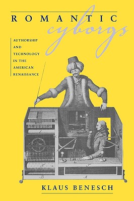 Image for Romantic Cyborgs: Authorship and Technology in the American Renaissance