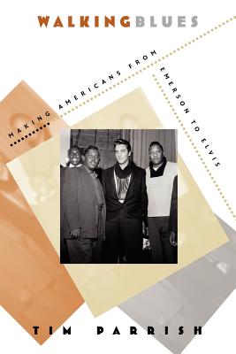 Walking Blues: Making Americans from Emerson to Elvis
