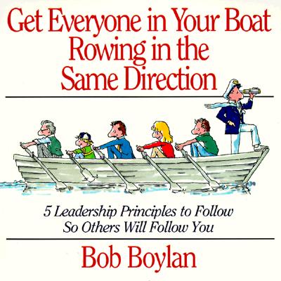 Image for Get Everyone in Your Boat Rowing in the Same Direction: 5 Leadership Principles to Follow So Others Will Follow You