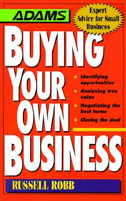 Image for Buying Your Own Business: Identifying Opportunities, Analyzing True Value, Negotiating the Best Terms, Closing the Deal (Expert Advice for Small Business)