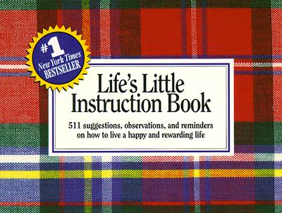 Life's Little Instruction Book: 511 suggestions, observations, and reminders on how to live a happy and rewarding life
