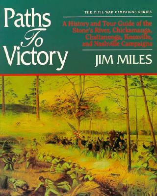 Image for Paths to Victory: A History and Tour Guide of the Stone's River, Chickamauga, Chattanooga, Knoxville, and Nashville Campaigns (Civil War Campaigns Series)