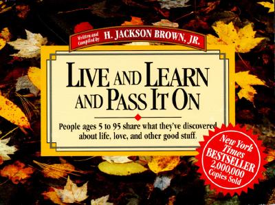Image for Live and Learn and Pass It on: People Ages 5 to 95 Share What They'Ve Discovered About Life, Love, and Other Good Stuff (Live & Learn & Pass It on) (v. 1)