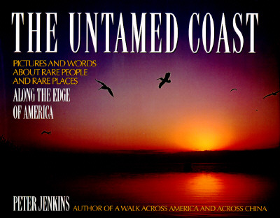 The Untamed Coast: Pictures and Words About Rare People and Rare Places Along the Edge of America