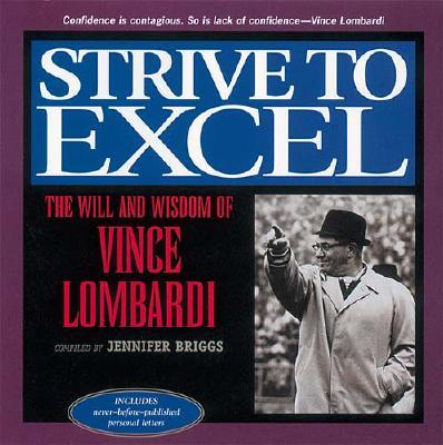 Strive to Excel The Will and Wisdom of Vince Lombardi