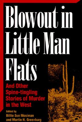 Blowout in Little Man Flats: And Other Spine-Tingling Stories of Murder in the West (Great American Murder Mysteries)