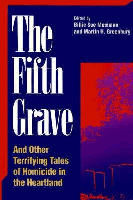 The Fifth Grave: And Other Terrifying Tales of Homicide in the Heartland