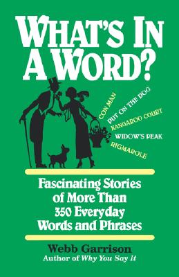 Image for What's in a Word: Fascinating Stories of More Than 350 Everyday Words and Phrases