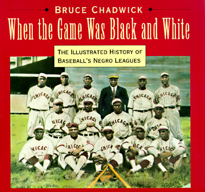 When the Game Was Black and White: The Illustrated History of Baseball's Negro Leagues Chadwick, Bruce