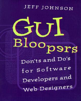 GUI Bloopers: Don'ts and Do's for Software Developers and Web Designers (Interactive Technologies)