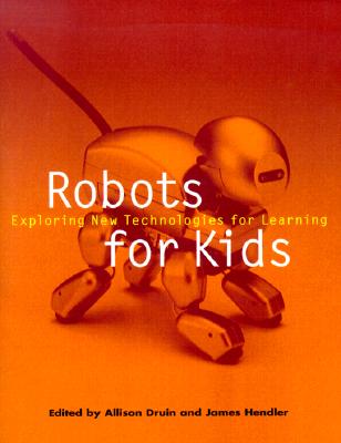 Robots for Kids: Exploring New Technologies for Learning (Interactive Technologies)