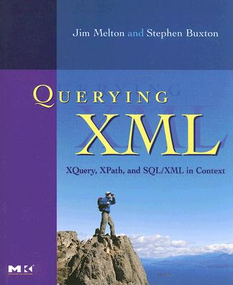 Querying XML, : XQuery, XPath, and SQL/XML in context (The Morgan Kaufmann Series in Data Management Systems)