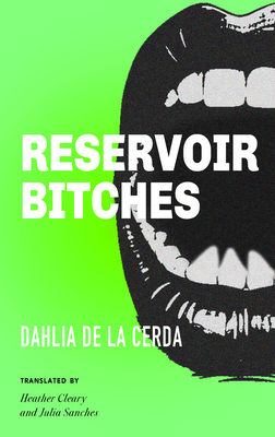 RESERVOIR BITCHES TRANSLATED BY HEATHER CLEARY AND JULIA SANCHES