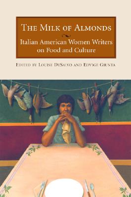 Milk of Almonds: Italian American Women Writers on Food and Culture