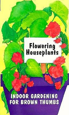 Flowering Houseplants (Indoor Gardening for Brown Thumbs Series) Spahl, Gary M. and Patterson-Estes, Kathleen