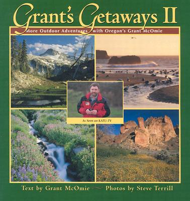Grants Getaways II: More Outdoor Adventures with Oregon's Grant McOmie