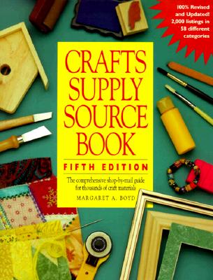 Crafts Supply Sourcebook : The Comprehensive Shop-By-Mail Guide for Thousands of Craft Materials