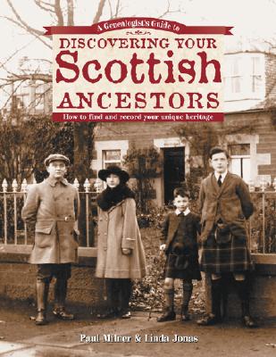 Genealogist's Guide to Discovering Your Scottish Ancestors: How to Find and Record Your Unique Heritage