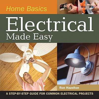 Image for Home Basics - Electrical Made Easy: A Step-by-Step Guide for Common Electrical Projects