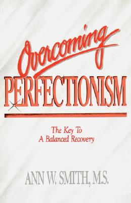 Image for Overcoming Perfectionism: The Key to a Balanced Recovery Overcoming Perfectionism: The Key to a Balanced Recovery