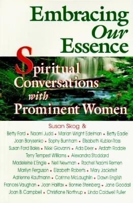 Image for Embracing Our Essence: Spiritual Conversations with Prominent Women