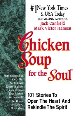 Chicken Soup for the Soul: 101 Stories to Open the Heart and Rekindle the Spirit