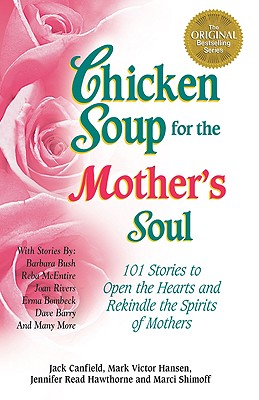 Image for Chicken Soup for the Mother's Soul: 101 Stories to Open the Hearts and Rekindle the Spirits of Mothers