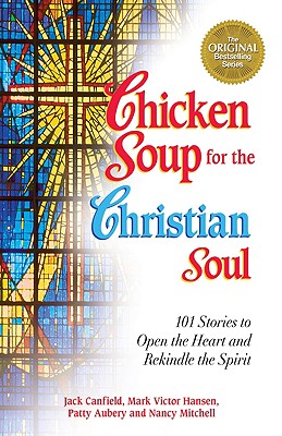 Image for Chicken Soup for the Christian Soul: Stories to Open the Heart and Rekindle the Spirit (Chicken Soup for the Soul)