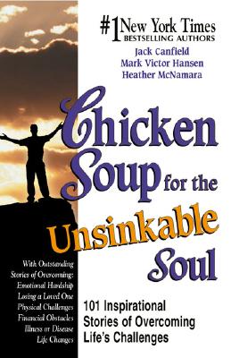 Chicken Soup for the Unsinkable Soul: 101 Inspirational Stories of Overcoming Life's Challenges (Chicken Soup for the Soul)