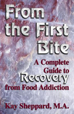 Image for From the First Bite: A Complete Guide to Recovery from Food Addiction