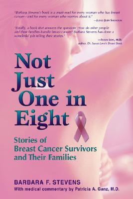 NOT JUST ONE IN EIGHT Stories of Breast Cancer Survivors and Their Families